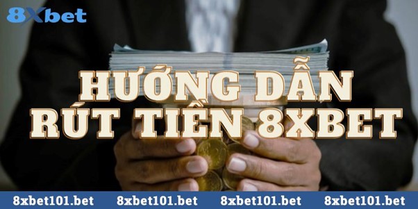 Hướng dẫn rút tiền từ tài khoản 8xbet